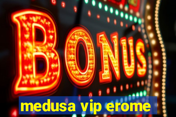 medusa vip erome